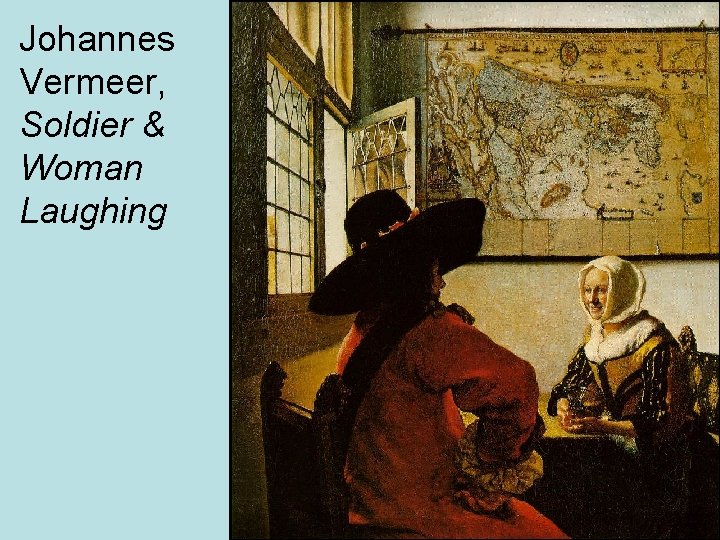 Johannes Vermeer, Soldier & Woman Laughing 