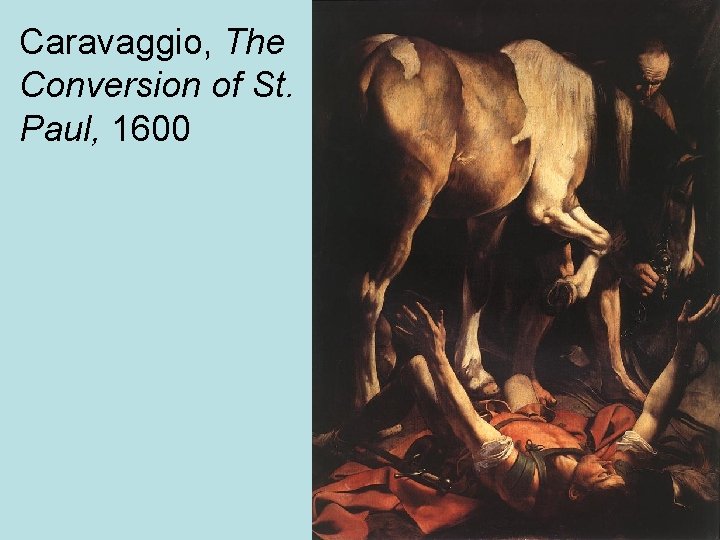 Caravaggio, The Conversion of St. Paul, 1600 