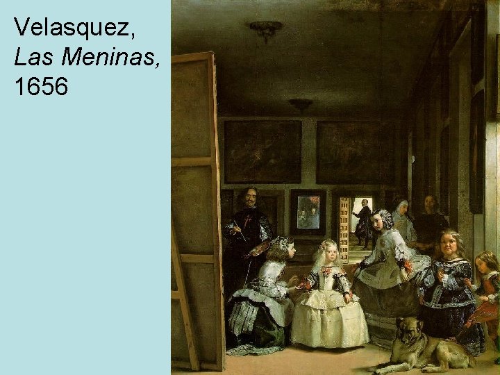 Velasquez, Las Meninas, 1656 