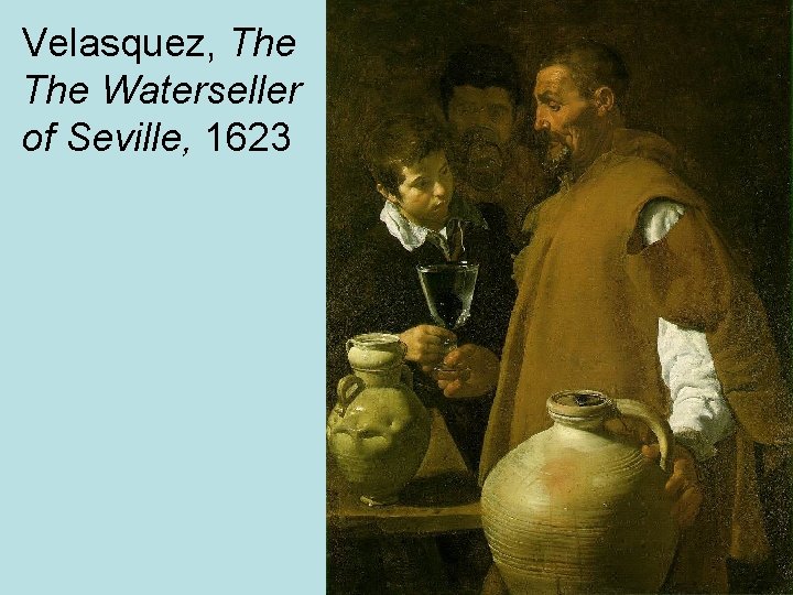 Velasquez, The Waterseller of Seville, 1623 