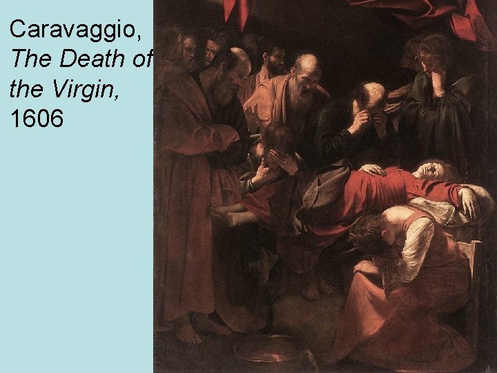 Caravaggio, The Death of the Virgin, 1606 