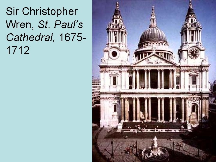 Sir Christopher Wren, St. Paul’s Cathedral, 16751712 