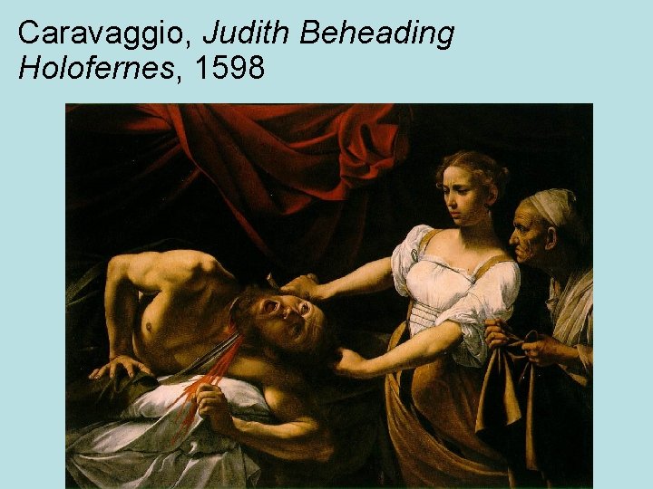 Caravaggio, Judith Beheading Holofernes, 1598 
