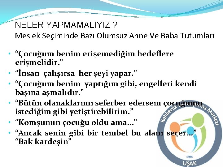 NELER YAPMAMALIYIZ ? Meslek Seçiminde Bazı Olumsuz Anne Ve Baba Tutumları • “Çocuğum benim