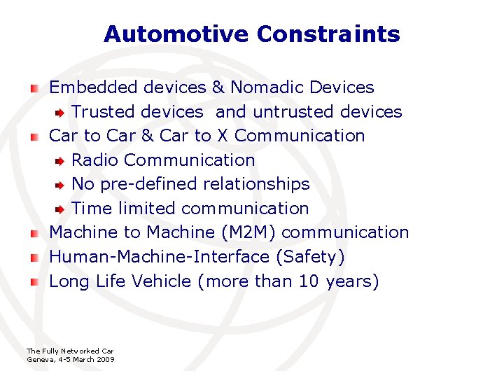 Automotive Constraints Embedded devices & Nomadic Devices Trusted devices and untrusted devices Car to