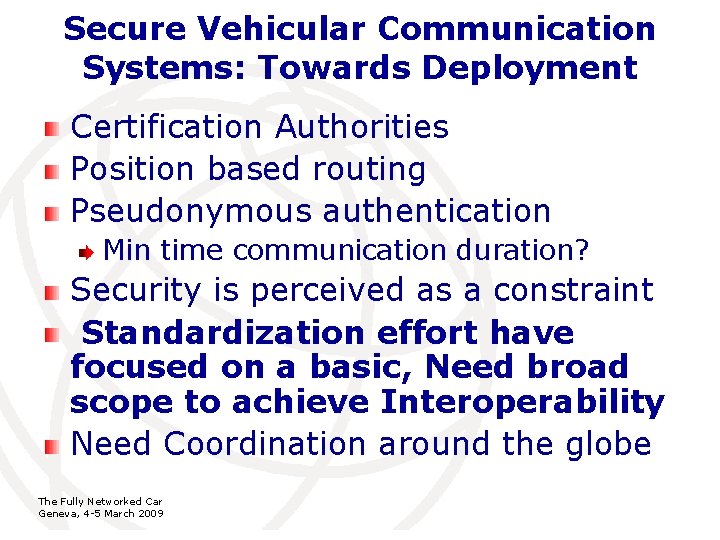 Secure Vehicular Communication Systems: Towards Deployment Certification Authorities Position based routing Pseudonymous authentication Min