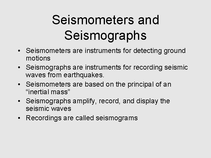 Seismometers and Seismographs • Seismometers are instruments for detecting ground motions • Seismographs are