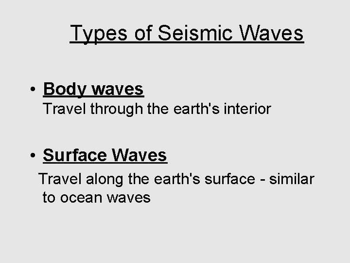 Types of Seismic Waves • Body waves Travel through the earth's interior • Surface