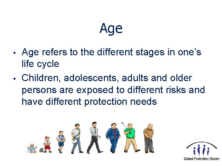 Age • • Age refers to the different stages in one’s life cycle Children,