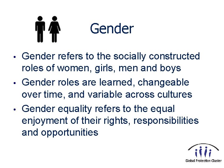 Gender • • • Gender refers to the socially constructed roles of women, girls,