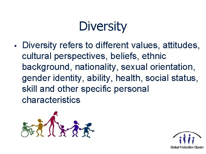 Diversity • Diversity refers to different values, attitudes, cultural perspectives, beliefs, ethnic background, nationality,