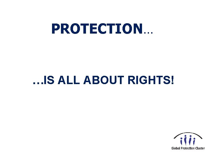 PROTECTION… …IS ALL ABOUT RIGHTS! 