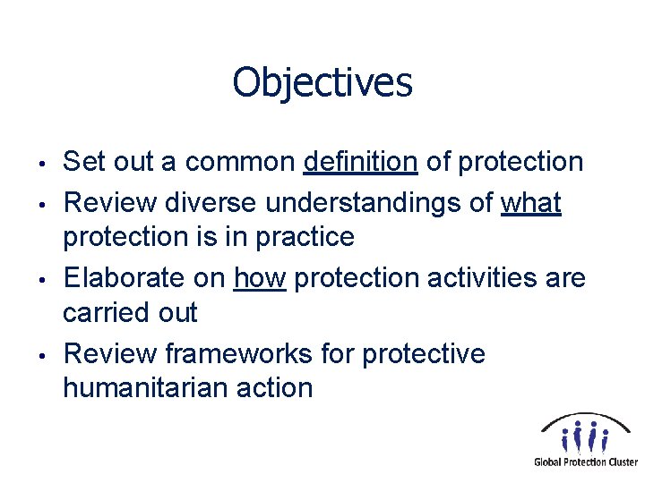 Objectives • • Set out a common definition of protection Review diverse understandings of