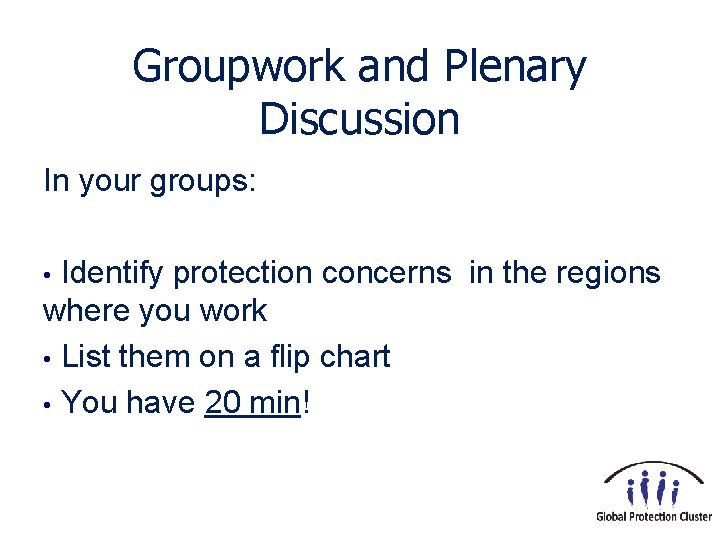 Groupwork and Plenary Discussion In your groups: Identify protection concerns in the regions where