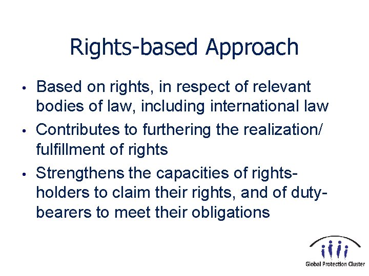 Rights-based Approach • • • Based on rights, in respect of relevant bodies of