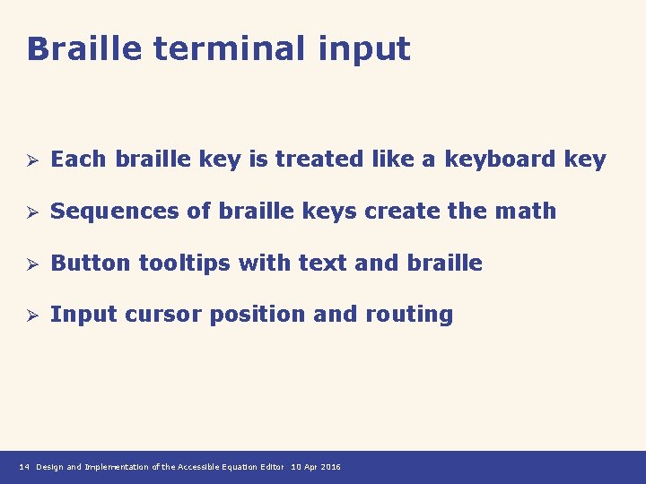 Braille terminal input Ø Each braille key is treated like a keyboard key Ø