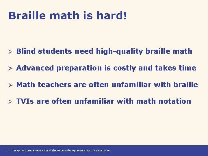 Braille math is hard! 1 Ø Blind students need high-quality braille math Ø Advanced
