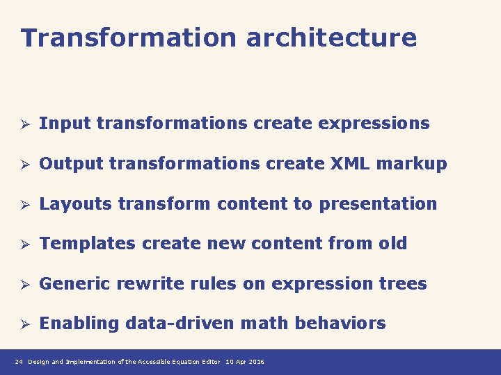 Transformation architecture Ø Input transformations create expressions Ø Output transformations create XML markup Ø