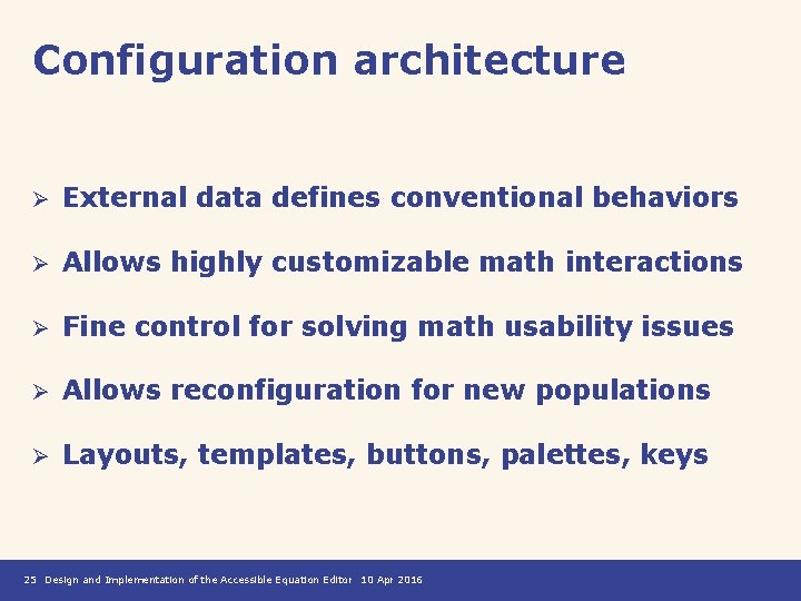 Configuration architecture Ø External data defines conventional behaviors Ø Allows highly customizable math interactions
