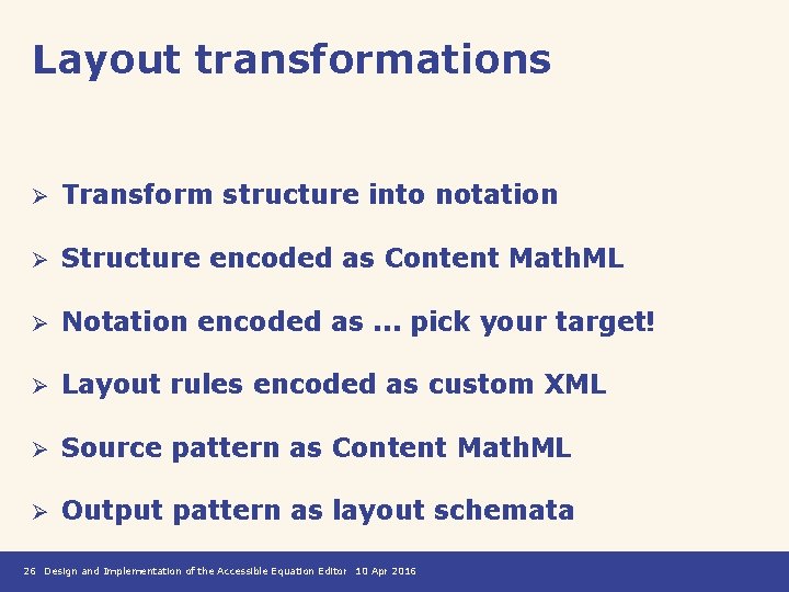 Layout transformations Ø Transform structure into notation Ø Structure encoded as Content Math. ML