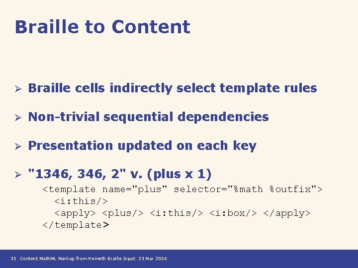 Braille to Content Ø Braille cells indirectly select template rules Ø Non-trivial sequential dependencies