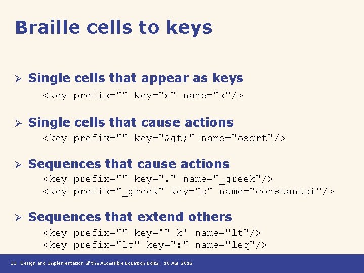 Braille cells to keys Ø Single cells that appear as keys <key prefix="" key="x"
