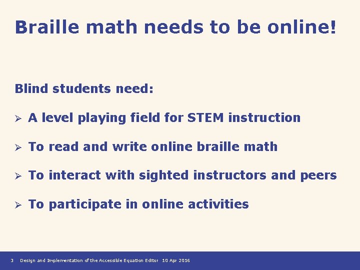 Braille math needs to be online! Blind students need: 3 Ø A level playing
