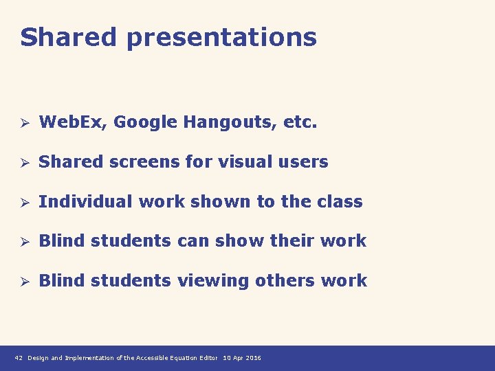 Shared presentations Ø Web. Ex, Google Hangouts, etc. Ø Shared screens for visual users