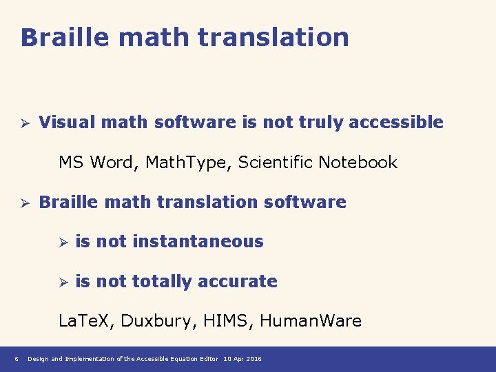 Braille math translation Ø Visual math software is not truly accessible MS Word, Math.