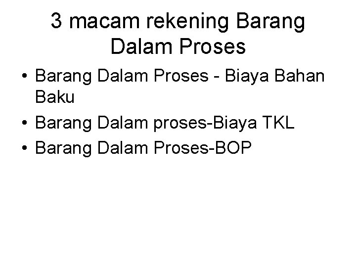 3 macam rekening Barang Dalam Proses • Barang Dalam Proses - Biaya Bahan Baku