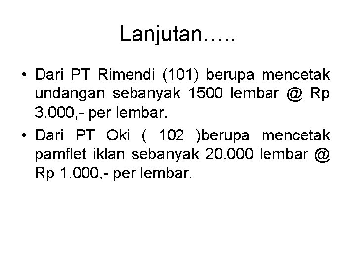 Lanjutan…. . • Dari PT Rimendi (101) berupa mencetak undangan sebanyak 1500 lembar @