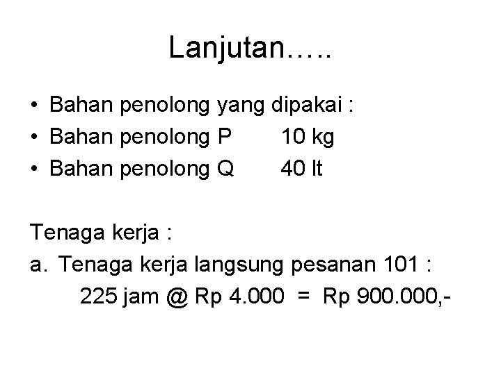 Lanjutan…. . • Bahan penolong yang dipakai : • Bahan penolong P 10 kg
