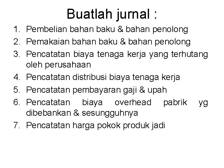 Buatlah jurnal : 1. Pembelian bahan baku & bahan penolong 2. Pemakaian bahan baku