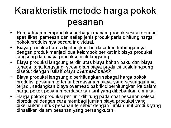 Karakteristik metode harga pokok pesanan • Perusahaan memproduksi berbagai macam produk sesuai dengan spesifikasi
