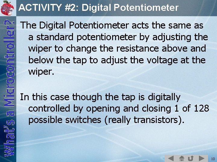 ACTIVITY #2: Digital Potentiometer The Digital Potentiometer acts the same as a standard potentiometer