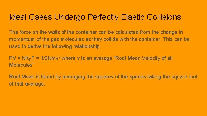 Ideal Gases Undergo Perfectly Elastic Collisions The force on the walls of the container
