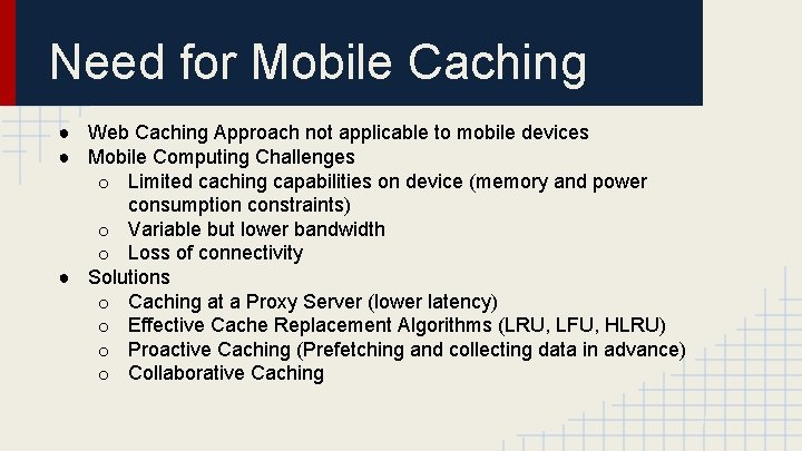 Need for Mobile Caching ● Web Caching Approach not applicable to mobile devices ● Need for Mobile Caching ● Web Caching Approach not applicable to mobile devices ●