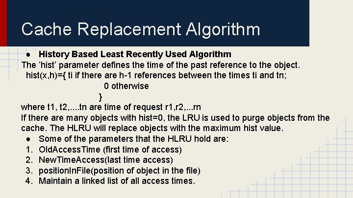 Cache Replacement Algorithm ● History Based Least Recently Used Algorithm The ’hist’ parameter defines Cache Replacement Algorithm ● History Based Least Recently Used Algorithm The ’hist’ parameter defines