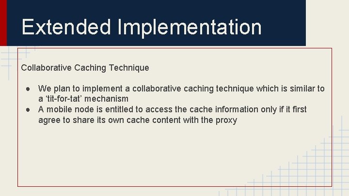 Extended Implementation Collaborative Caching Technique ● We plan to implement a collaborative caching technique Extended Implementation Collaborative Caching Technique ● We plan to implement a collaborative caching technique