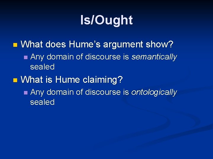 Is/Ought n What does Hume’s argument show? n n Any domain of discourse is