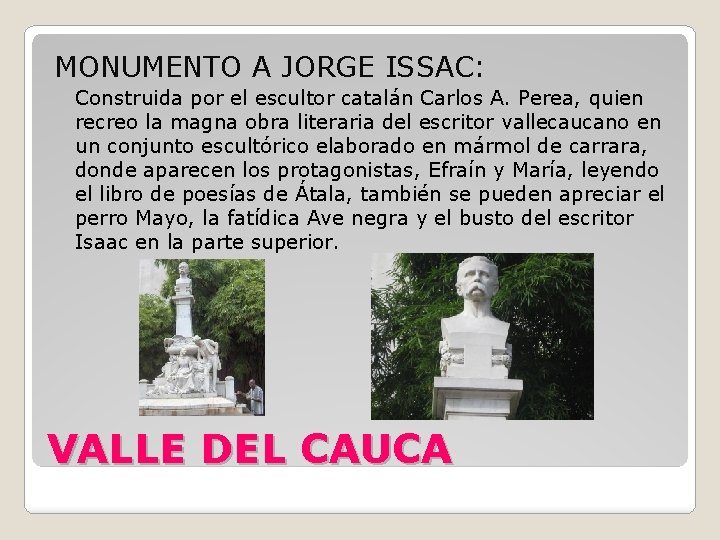 MONUMENTO A JORGE ISSAC: Construida por el escultor catalán Carlos A. Perea, quien recreo
