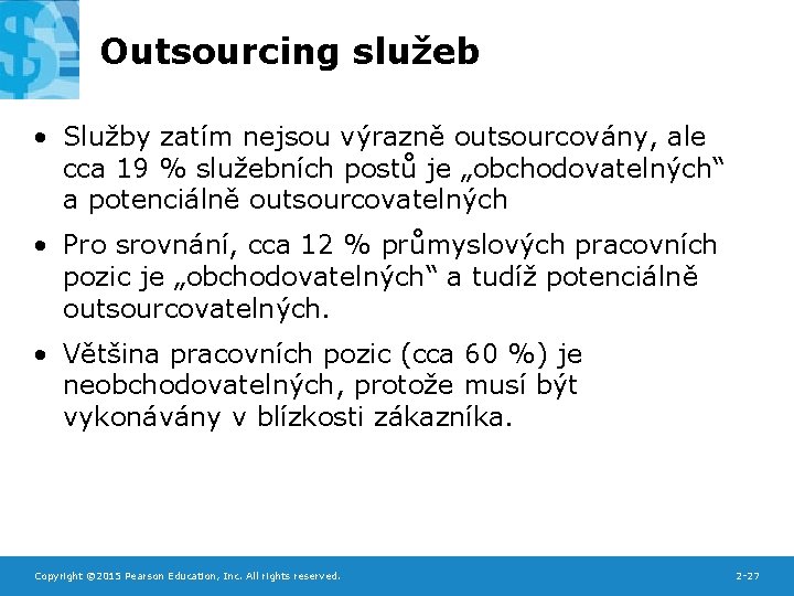 Outsourcing služeb • Služby zatím nejsou výrazně outsourcovány, ale cca 19 % služebních postů