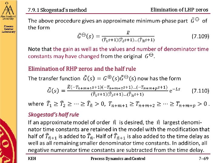 Elimination of LHP zeros 7. 9. 1 Skogestad’s method Process Control Laboratory KEH Process Elimination of LHP zeros 7. 9. 1 Skogestad’s method Process Control Laboratory KEH Process