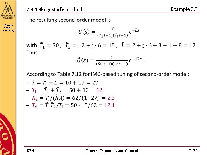 Example 7. 2 7. 9. 1 Skogestad’s method Process Control Laboratory KEH Process Dynamics Example 7. 2 7. 9. 1 Skogestad’s method Process Control Laboratory KEH Process Dynamics