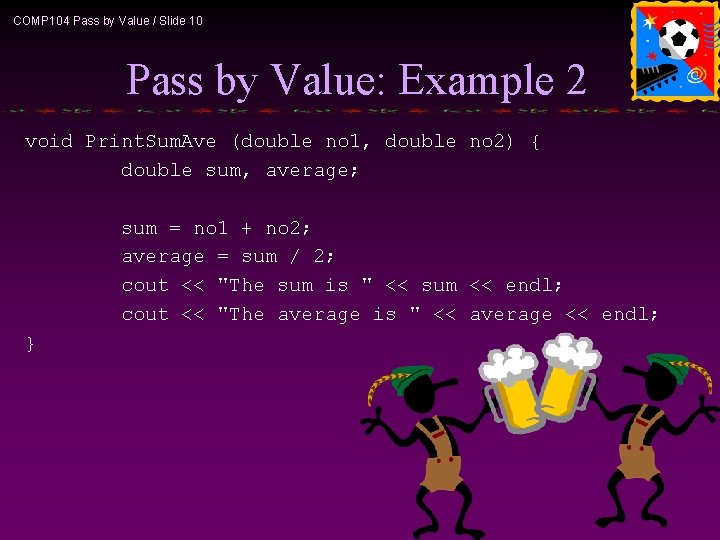 COMP 104 Pass by Value / Slide 10 Pass by Value: Example 2 void
