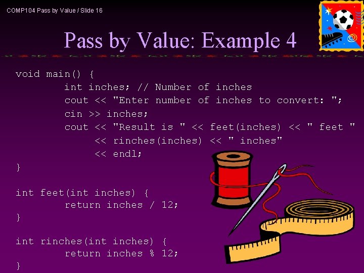 COMP 104 Pass by Value / Slide 16 Pass by Value: Example 4 void