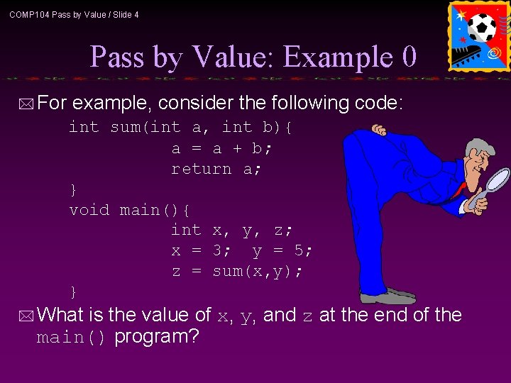 COMP 104 Pass by Value / Slide 4 Pass by Value: Example 0 *