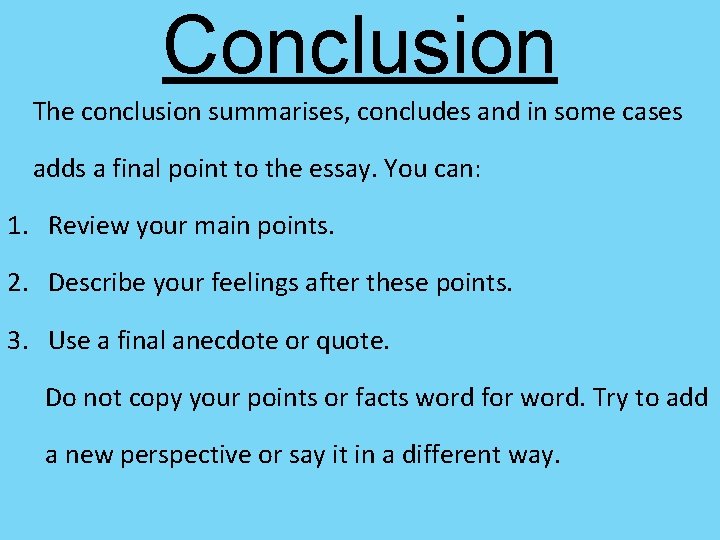 Conclusion The conclusion summarises, concludes and in some cases adds a final point to