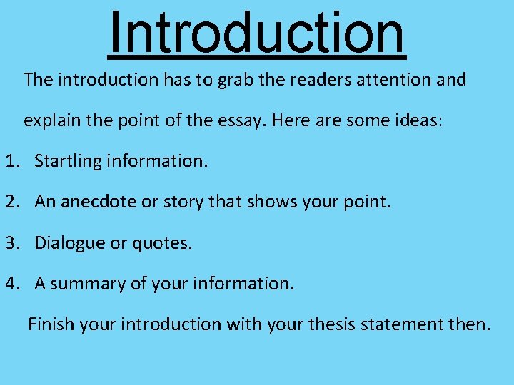 Introduction The introduction has to grab the readers attention and explain the point of