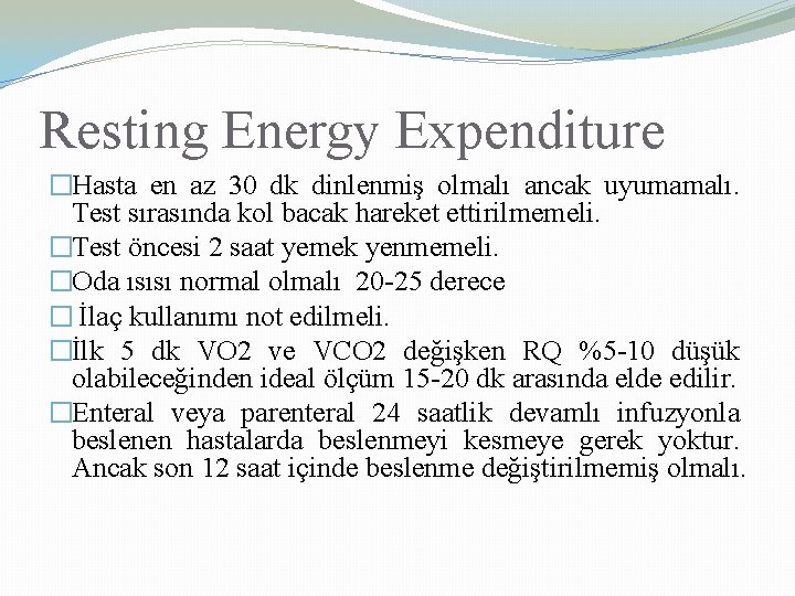 Resting Energy Expenditure �Hasta en az 30 dk dinlenmiş olmalı ancak uyumamalı. Test sırasında